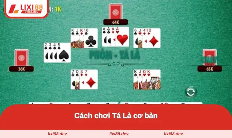 Cách Chơi Tá Lả - Hướng Dẫn Chi Tiết Dành Cho Người Mới 1 Cách đánh trò này cơ bản