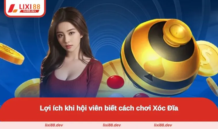 Cách Chơi Xóc Đĩa Chi Tiết - Bí Quyết Thắng Lớn Tại LIXI88 1 Lợi ích khi hội viên đã nắm rõ cách chơi Xóc Đĩa