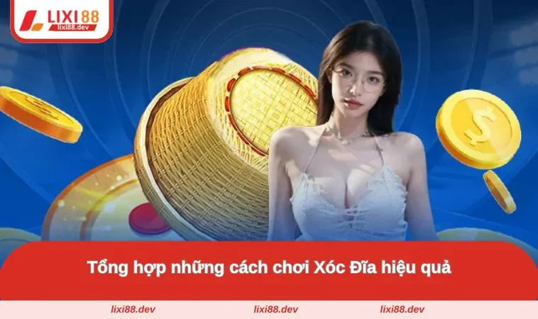Cách Chơi Xóc Đĩa Chi Tiết - Bí Quyết Thắng Lớn Tại LIXI88 2 Bật mí phương pháp chơi thật hiệu quả từ cao thủ