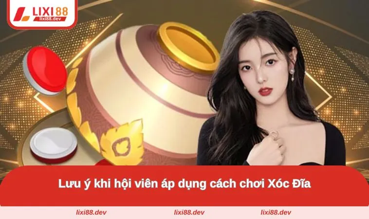 Cách Chơi Xóc Đĩa Chi Tiết - Bí Quyết Thắng Lớn Tại LIXI88 3 Những lưu ý quan trọng khi hội viên áp dụng phương pháp