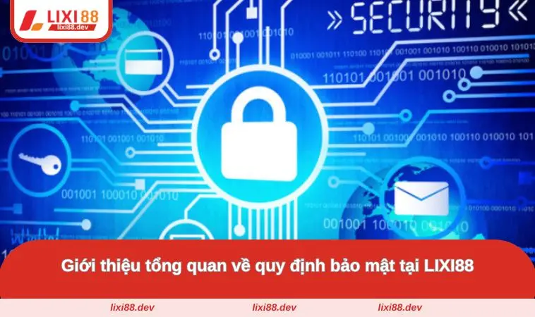 Chính Sách Bảo Mật LIXI88 - Bảo Vệ An Toàn Thông Tin Tại Nhà Cái 1 Giới thiệu tổng quan về quy định bảo mật tại LIXI88