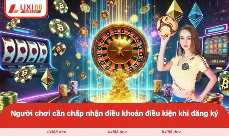 Đăng Ký LIXI88 - Tham Gia Thế Giới Game Cá Cược Hấp Dẫn 2 Người chơi cần chấp nhận điều khoản điều kiện khi đăng ký LIXI88