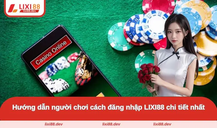 Đăng Nhập LIXI88 - Hướng Dẫn Chi Tiết Từ A - Z Chỉ 2 Phút 1 Hướng dẫn người chơi cách đăng nhập LIXI88 chi tiết nhất