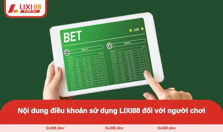 Điều khoản sử dụng LIXI88 – Quyền Lợi Và Trách Nhiệm Người Chơi 3 Nội dung điều khoản sử dụng LIXI88 đối với người chơi