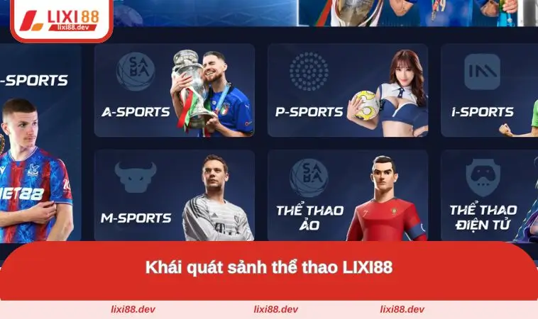 Thể Thao LIXI88 - Trải Nghiệm Đỉnh Cao Của Cược Thể Thao 1 Khái quát về sảnh game