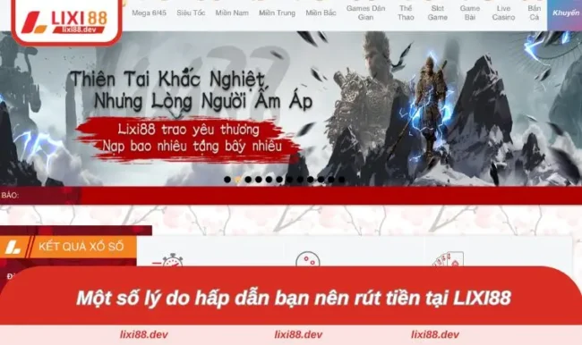 Rút Tiền LIXI88 - Tận Hưởng Quyền Lợi An Toàn Và Tiện Lợi 3 Một số lý do hấp dẫn bạn nên rút tiền tại LIXI88