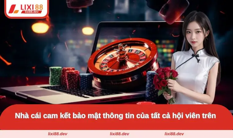 LIXI88 38 Nhà cái cam kết bảo mật thông tin của tất cả hội viên trên nền tảng